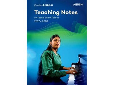 ABRSM Piano Exam Pieces 2027 &amp; 2028 Teaching Notes 